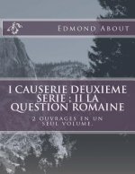 I Causerie deuxieme serie; II La question romaine: 2 ouvrages en un seul volume.