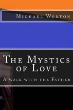 The Mystics of Love: A Walk with the Father