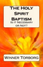The Holy Spirit Baptism: Is it Necessary or Not?