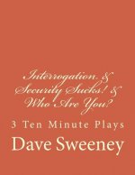 Interrogation, Security Sucks!, Who Are You?: 3 Ten Minute Plays