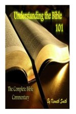 Understanding the Bible 101: The Complete Bible Commentary