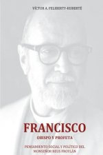 Francisco, obispo y profeta: Pensamiento social y político del Monse?or Reus Froylán