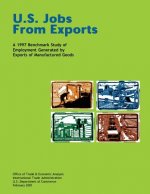 U.S. Jobs From Exports A 1997 Benchmark Study of Employment Generated by Exports of Manufactured Goods