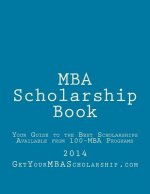 MBA Scholarship Book: Your Guide to the Best Scholarships Available from 100 Full-Time MBA Programs