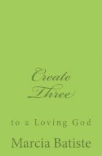 Create Three: to a Loving God