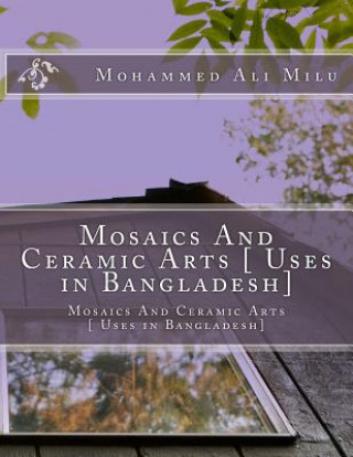 Mosaics And Ceramic Arts [ Uses in Bangladesh]: Mosaics And Ceramic Arts [ Uses in Bangladesh]