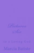 Pictures Six: to a Loving God
