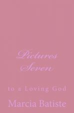 Pictures Seven: to a Loving God