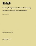 Detecting Cheatgrass on the Colorado Plateau Using Landsat Data: A Tutorial for the DESI Software