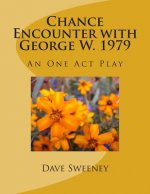 Chance Encounter with George W. 1979: An One Act Play