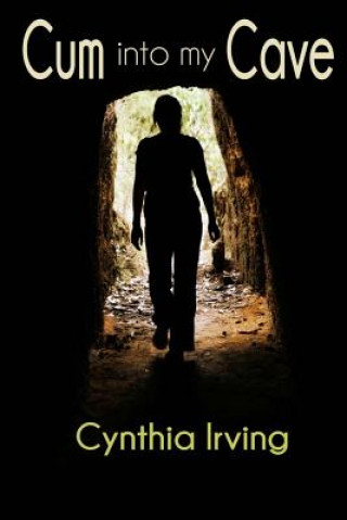 Cum into my Cave: An erotic tale by Cynthia Irving