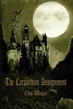 The Carpathian Assignment: The True History of the Apprehension and Death of Dracula Vlad Tepes, Count and Voivode of the Principality of Transyl