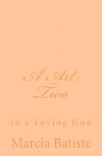 A Art Two: to a Loving God