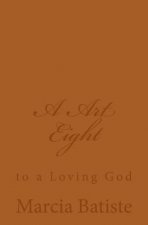 A Art Eight: to a Loving God