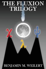 The Fluxion Trilogy: Three Stories about Life, Duty, Legacy, and Most of All: Science