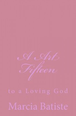 A Art Fifteen: to a Loving God