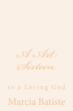 A Art Sixteen: to a Loving God