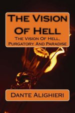 The Vision Of Hell: The Vision Of Hell, Purgatory And Paradise