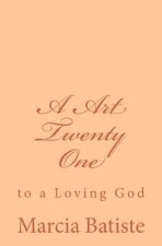 A Art Twenty One: to a Loving God