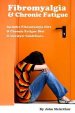 Fibromyalgia And Chronic Fatigue: A Step-By-Step Guide For Fibromyalgia Treatment And Chronic Fatigue Syndrome Treatment. Includes Fibromyalgia Diet A