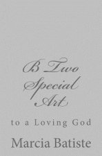 B Two Special Art: to a Loving God