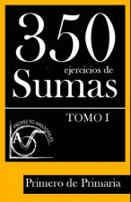 350 Ejercicios de Sumas para Primero de Primaria (Tomo I)