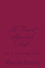 B Four Special Art: to a Loving God