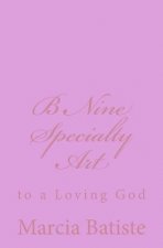 B Nine Special Art: to a Loving God