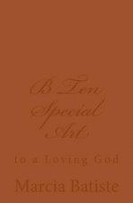 B Ten Special Art: to a Loving God