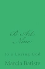B Art Nine: to a Loving God