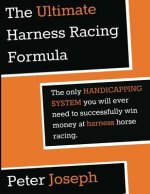 The Ultimate Harness Racing Formula: The only HANDICAPPING SYSTEM you will ever
