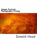 Simple Photography Pricing: An easy step by step guide to covering your butt and making a profit in portrait photography