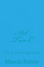 Art Two C: To a Loving God
