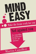 Mind Easy: Make the brain work for you not against you