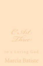 C Art Three: to a Loving God