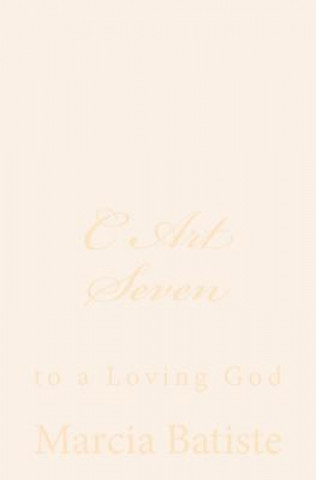 C Art Seven: to a Loving God