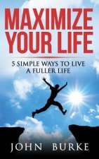 Maximize Your Life: 5 Simple Ways to Improve Your Life
