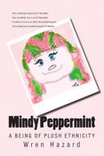 Mindy Peppermint: A Being of Plush Ethnicity: A Collection of Interviews