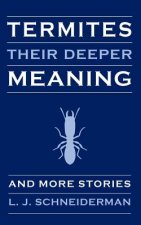 Termites: Their Deeper Meaning: and More Stories