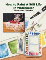 How to Paint a Still Life in Watercolor: Silver and Cherries