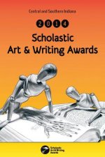 Central and Southern Indiana 2014 Scholastic Art & Writing Awards Anthology