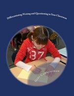 Differentiating Writing and Questioning in Your Classroom: Quick, Easy-to-Implement Techniques for Maximized Achievement