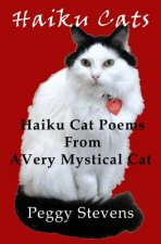 Haiku Cats: Haiku Cat Poems from a Very Mystical Cat
