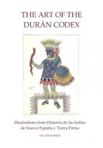 The Art of the Duran Codex: Illustrations from Historia de las Indias de Nueva Espana y Tierra Firme