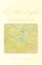 C Art Eight: to a Loving God