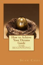 How to Achieve Your Dreams Guide: The Beginning