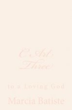 C Art Three: to a Loving God