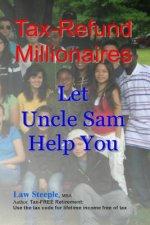 Tax-Refund Millionaires: Let Uncle Sam Help You
