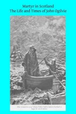 Martyr in Scotland: The Life and Times of John Ogilvie