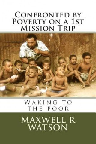 Confronted by Poverty on a 1st Mission Trip: Waking to the poor